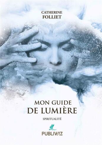 Couverture du livre « Mon guide de lumière » de Catherine Folliet aux éditions Publiwiz