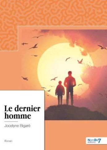 Couverture du livre « Le dernier homme » de Jocelyne Robert Bigare aux éditions Nombre 7