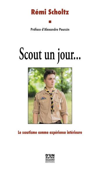 Couverture du livre « Scout un jour... Le scoutisme comme expérience intérieure » de Remi Scholtz aux éditions D'un Autre Ailleurs