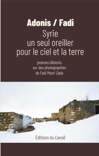 Couverture du livre « Syrie ; un seul oreiller pour le ciel et la terre » de Adonis et Masri Zada Fadi aux éditions Editions Du Canoe