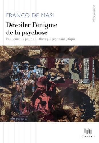 Couverture du livre « Devoiler l'enigme de la psychose - fondements pour une therapie psychanalytique » de Franco De Masi aux éditions Ithaque