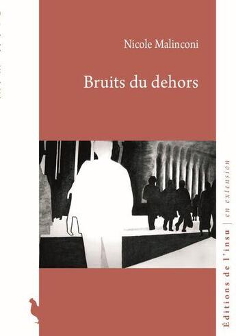 Couverture du livre « Bruits du dehors » de Nicole Malinconi aux éditions Editions De L'insu