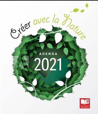 Couverture du livre « Crer avec la nature ; agenda (édition 2021) » de Isabelle Hannebicque aux éditions France Agricole