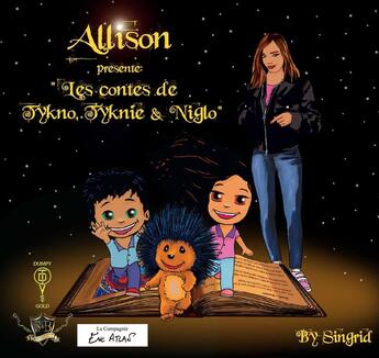 Couverture du livre « Allison, les contes de Tykno, Tyknie et Niglo » de Singrid Campion et Lauryne Z et Bruno Desraisses aux éditions Sister And Brothers