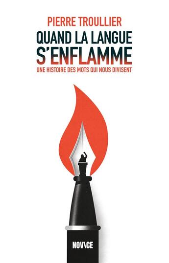 Couverture du livre « Quand la langue s'enflamme : une histoire des mots qui nous divisent » de Pierre Troullier aux éditions Novice