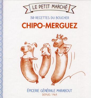 Couverture du livre « Chipo-merguez ; les 30 recettes du boucher » de Catherine Quevremont aux éditions Marabout