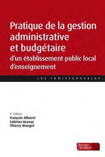 Couverture du livre « Pratique de la gestion administrative et budgétaire d'un établissement public local d'enseignement (9e édition) » de Thierry Mauget et Francois Albaret et Sabrina Azzouz aux éditions Berger-levrault