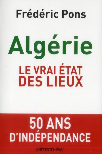 Couverture du livre « Algérie, le vrai état des lieux » de Frederic Pons aux éditions Calmann-levy