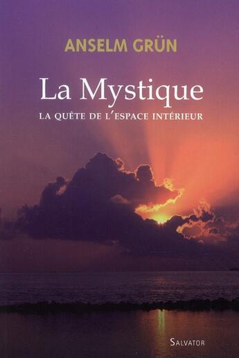 Couverture du livre « La mystique ; la quête de l'espace intérieur » de Anselm Grun aux éditions Salvator