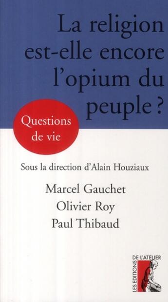 Couverture du livre « La religion est-elle encore l'opium du peuple » de Marcel Gauchet aux éditions Editions De L'atelier