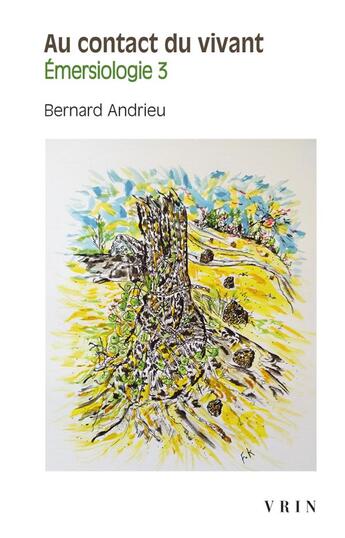 Couverture du livre « Émersiologie Tome 3 : au contact du vivant » de Bernard Andrieu aux éditions Vrin