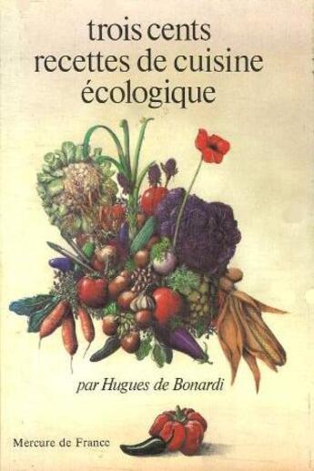 Couverture du livre « Trois cents recettes de cuisine ecologique » de Bonardi Hugues De aux éditions Mercure De France