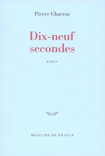Couverture du livre « Dix-neuf secondes » de Pierre Charras aux éditions Mercure De France