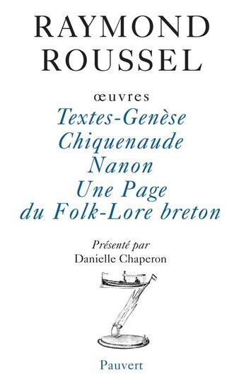 Couverture du livre « Oeuvres : Textes-Genèse - Chiquenaude - Nanon - Une Page du Folk-Lore breton » de Raymond Roussel aux éditions Pauvert