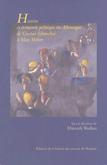 Couverture du livre « Histoire et économie politique en Allemagne ; de Gustav Schmoller à Max Weber » de Hinnerk Bruhns aux éditions Maison Des Sciences De L'homme