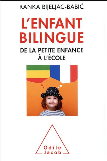 Couverture du livre « L'enfant bilingue ; de la petite enfance à l'école » de Ranka Bijeljac-Nijeljac aux éditions Odile Jacob