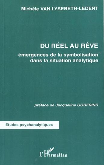 Couverture du livre « DU RÉEL AU RÊVE : Emergences de la symbolisation dans la situation analytique » de Michèle Van Lysebeth-Ledent aux éditions L'harmattan