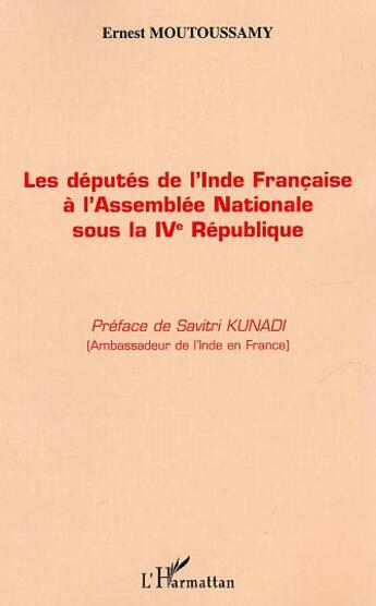 Couverture du livre « Députés de l'Inde Française à l'Assemblée Nationale sous la IVème République » de Ernest Moutoussamy aux éditions L'harmattan