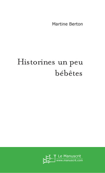 Couverture du livre « Historines un peu bébêtes » de Martine Berton aux éditions Le Manuscrit