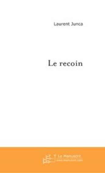 Couverture du livre « Le recoin » de Laurent Junca aux éditions Le Manuscrit