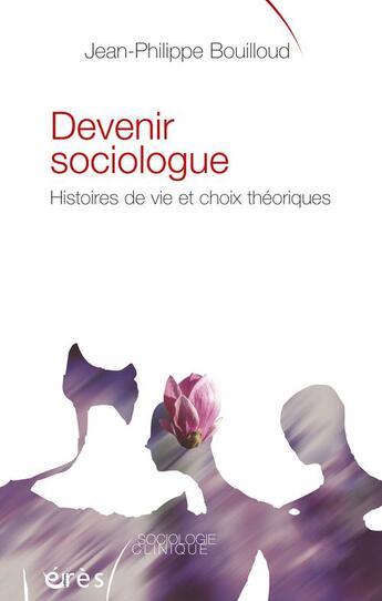 Couverture du livre « Devenir sociologue ; histoires de vie et choix théoriques » de Bouilloud J-P. aux éditions Eres