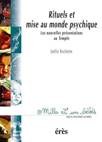 Couverture du livre « Rituels et mises au monde psychique ; les nouvelles présentations au Temple » de Joelle Rochette aux éditions Eres