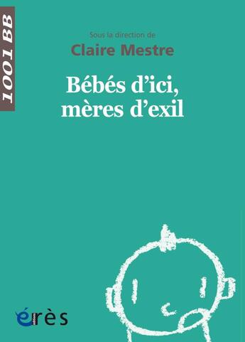 Couverture du livre « Bébés d'ici, mères d'exils » de Claire Mestre aux éditions Eres