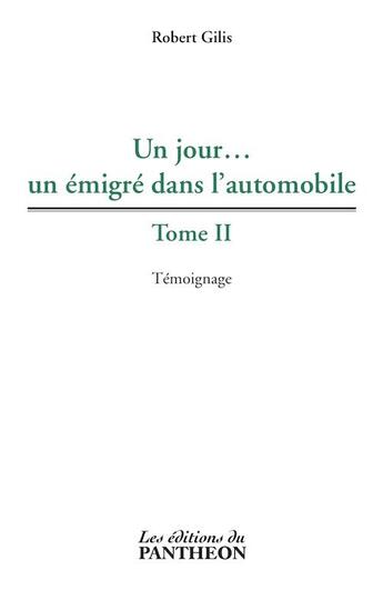 Couverture du livre « Un jour... un émigré dans l'automobile Tome 2 » de Robert Gilis aux éditions Editions Du Panthéon