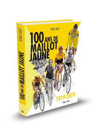 Couverture du livre « Cents ans de maillot jaune ; 1919-2019 » de Serge Laget aux éditions Hugo Sport