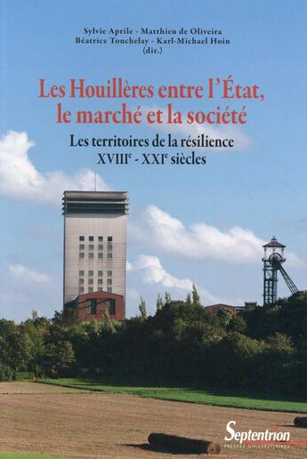 Couverture du livre « Les houilleres entre l''etat, le marche et la societe - les territoires de la resilience (xviiie - x » de Nord-Pas-De-Calais aux éditions Pu Du Septentrion