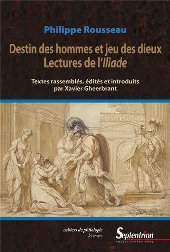 Couverture du livre « Destins des hommes et jeu des dieux : lectures de l'Iliade » de Philippe Rousseau et Xavier Gheerbrant aux éditions Pu Du Septentrion