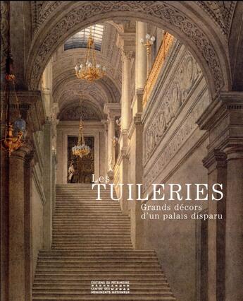 Couverture du livre « Les Tuileries ; grands décors d'un palais disparu » de  aux éditions Editions Du Patrimoine