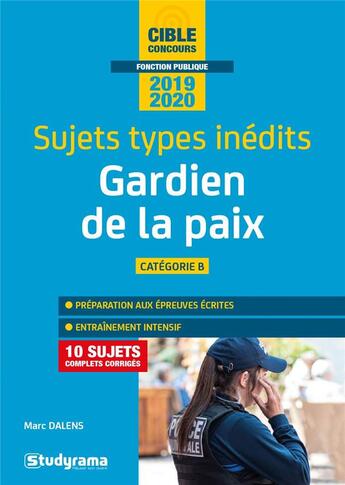 Couverture du livre « Gardien de la paix ; catégorie B ; sujets types inédits (édition 2019/2020) » de Marc Dalens aux éditions Studyrama