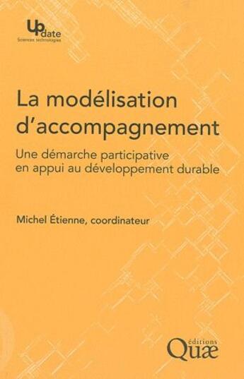 Couverture du livre « La modelisation d'accompagnement ; une démarche participativeen appui au développement durable » de Michel Etienne aux éditions Quae