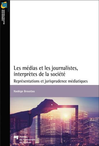 Couverture du livre « Les médias et les journalistes, interprètes de la société ; representations et jurisprudence médiatiques » de Nadege Broustau aux éditions Pu De Quebec