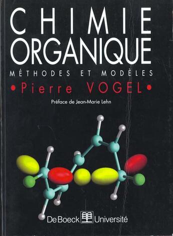 Couverture du livre « Chimie organique : Méthodes et modèles » de Pierre Vogel aux éditions De Boeck Superieur