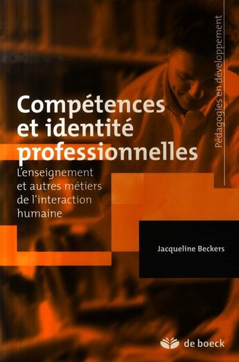 Couverture du livre « Compétences et identité professionnelles : L'enseignement et autres métiers de l'interaction humaine » de Jacqueline Beckers aux éditions De Boeck Superieur