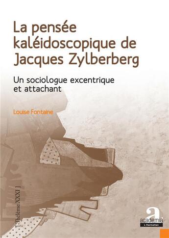 Couverture du livre « La pensée kaléidoscopique de Jacques Zylberberg : un sociologue excentrique et attachant » de Louise Fontaine aux éditions Academia