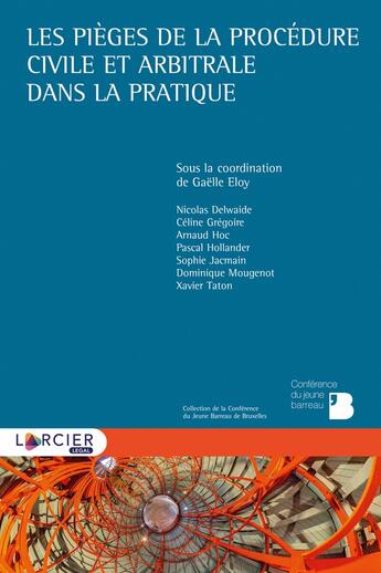 Couverture du livre « Les pièges de la procédure civile et arbitrale dans la pratique » de Collectif et Gaelle Eloy aux éditions Bruylant