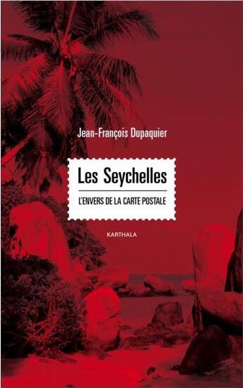 Couverture du livre « Les Seychelles. l'envers de la carte postale » de Jean-Francois Dupaquier aux éditions Karthala