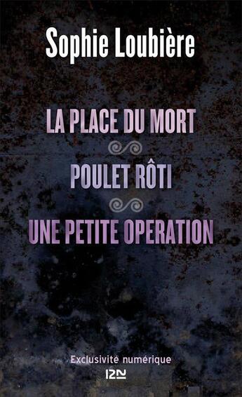 Couverture du livre « La place du mort ; poulet rôti ; une petite opération » de Sophie Loubiere aux éditions 12-21