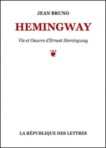 Couverture du livre « Hemingway » de Jean Bruno aux éditions Republique Des Lettres