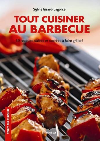 Couverture du livre « Tout cuisiner au barbecue ; 30 recettes salées et sucrées à faire griller ! » de Sylvie Girard-Lagorce aux éditions Minerva