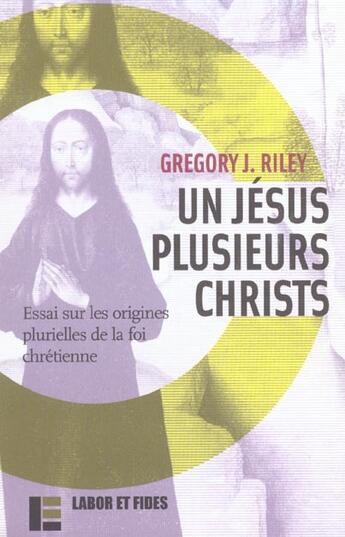 Couverture du livre « Un jesus, plusieurs christs - essai sur les origines plurielles de la foi chretienne » de Gregory Riley aux éditions Labor Et Fides