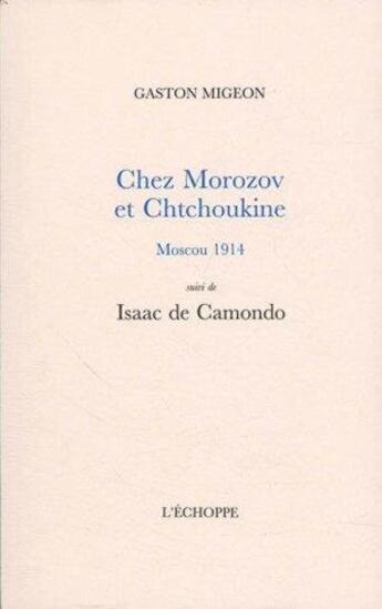 Couverture du livre « Chez Morozov et Chtchoukine, Moscou 1914 : Isaac de Camondo » de Gaston Migeon aux éditions L'echoppe