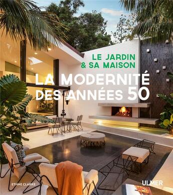 Couverture du livre « Le jardin et sa maison ; la modernité des années 50 » de Ethne Clarke aux éditions Eugen Ulmer