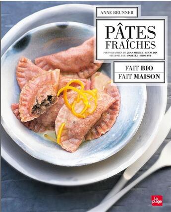 Couverture du livre « Pâtes fraîches ; fait bio fait maison » de Anne Brunner aux éditions La Plage