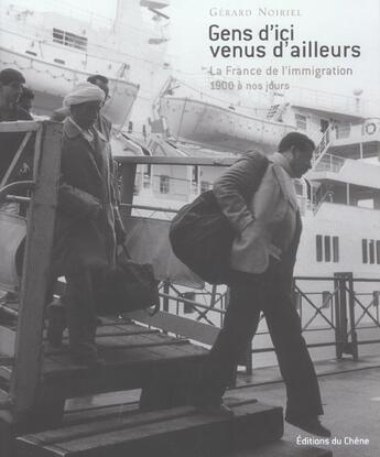 Couverture du livre « Gens D'Ici Venus D'Ailleurs ; La France De L'Immigration De 1900 A Nos Jours » de Gerard Noiriel aux éditions Chene