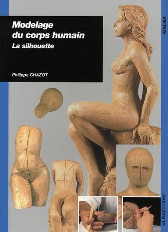 Couverture du livre « Modelage du corps humain la silhouette » de Philippe Chazot aux éditions Ulisse
