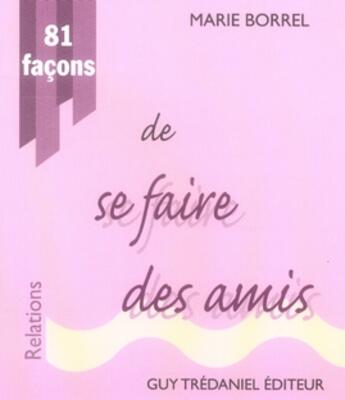 Couverture du livre « 81 façons de se faire des amis » de Marie Borrel aux éditions Guy Trédaniel